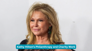 Kathy Hilton’s Philanthropy and Charity Work